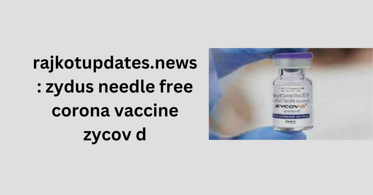 rajkotupdates.news : zydus needle free corona vaccine zycov d