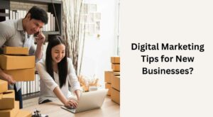 Digital Marketing Tips for New Businesses