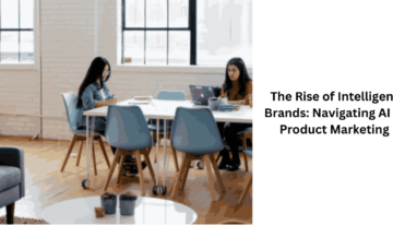 The Rise of Intelligent Brands: Navigating AI in Product Marketing