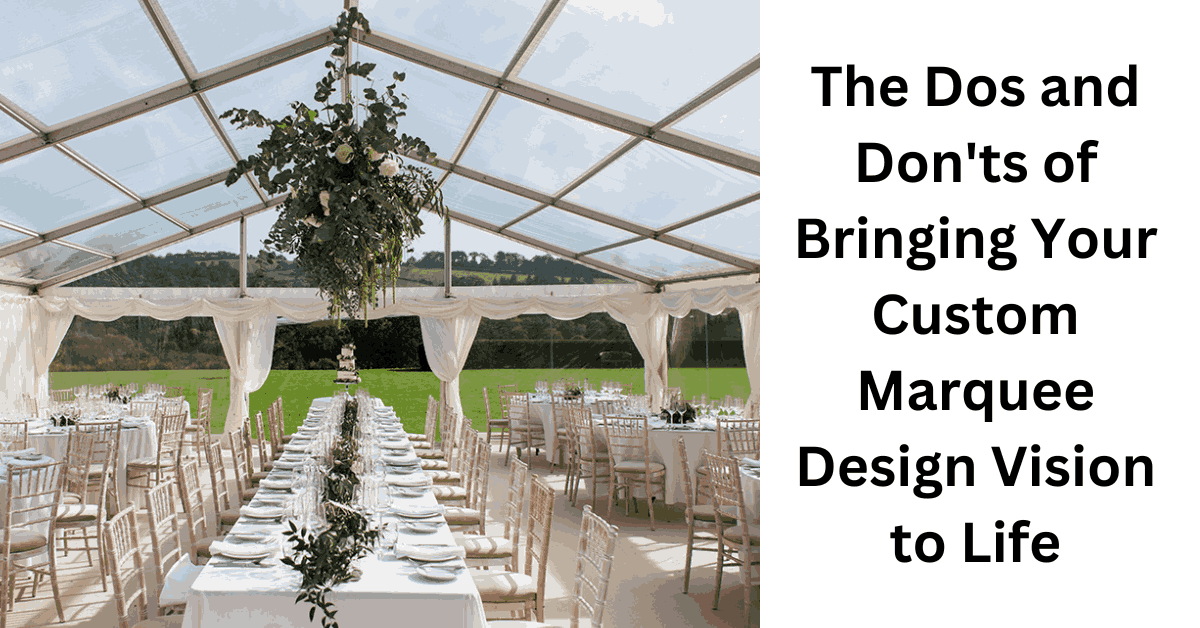 The Dos and Don’ts of Bringing Your Custom Marquee Design Vision to Life_11zon