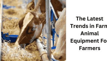 The Latest Trends in Farm Animal Equipment For Farmers