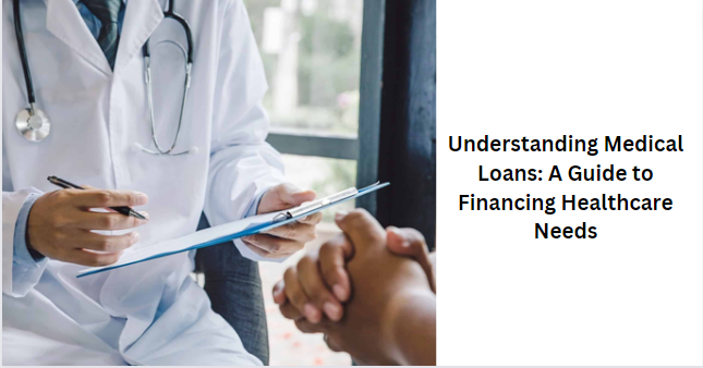 Understanding Medical Loans: A Guide to Financing Healthcare Needs