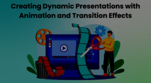 Creating Dynamic Presentations with Animation and Transition Effects